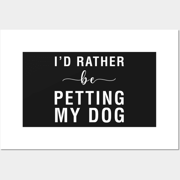 I'd Rather Be Petting My Dog Wall Art by CityNoir